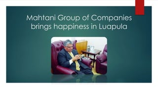 Mahtani Group of Companies
brings happiness in Luapula
 