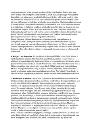 ega teravamaks ning nende nägudest on näha, millised lapsed nad on. Juliette Marchand
üritab midagi öelda, kuid parun katkestab teda ja jätkab teise jutuajamisega. Proua ja Herr
Lustig lahkuvad seltskonnast, samal ajal kui Raimund Herbert tuleb nende juurde ja küsib,
kas tema arvates on Juliette ilus ja kas tema juuksed on tulepaistel sinawad. Herbert vastab
jah ning ütleb, et teda huvitab, kust ta selle näo varem näinud on. Edasi arutavad paruni-proua
ja Herbert Juliette käitumist seltskonnas ning Herbert kaitseb teda, öeldes, et ta terav mõistus
ja avatud silmad ei ole halvad omadused lapsehoidja jaoks. Nad jätkavad diskussiooni, kuni
Herbert läheb magama. Juliette Marchand on ärkvel oma toas, kaunistatud mälestustega
kodumaalt ja lapsepõlvest. Ta istub toolil ja vaatab mõtlikult kärbest aknal. Järsku tõuseb ta ja
kutsub Tohwerit, paruni toapoissi, oma tuppa Saksa keelt rääkima. Nad arutavad Tohweri
päritolu ja tema suhtumist rahvasse ning lõpetavad vestluse.
Tekstis räägitakse Juliettest, kes muretseb mõisa talupoegade raske töökoorma ja
elutingimuste pärast. Ta selgitab toapoiss Tohwerile, miks ta huvitub nendest asjadest ja
soovib teada saada, kui raske töö talupoegadele mõisniku heaks on. Tohwer annab talle
ülevaate talupoegade töödest ja maksudest ning selgitab, kuidas nad peavad täitma erinevaid
kohustusi mõisa suhtes. Juliette mõistab, et talupoegade koormus on suur ja mõjutab nende
elukvaliteeti.
6. Kubja-Pritsu ähwardus: Tekstis räägitakse Huntaugu Mihklist, tema tütrest Miinast ja
nende perekonnaolukorrast. Pärast vaidlust sauna kütmise pärast on Mihkel vihane ja
süüdistab nii tütart kui ka naist. Ta ähvardab Miinat ja kavandab Pritsuga abiellumist. Mihkel
plaanib korraldada koosoleku, et sundida Miinat vastu võtma Pärtli-Pritsu kosjaviina. Wiiu ja
Miina ootavad ära, mida Mihkel selge peaga räägib. Mihkel teatab, et ta on teinud plaane
Miina ja Pritsuga abiellumiseks ning et Prits on nõudnud peremehele paremat töökohta. Ta
mainib ka võimalust saada viinaperemeheks paruni mõisas. Wiiu kahtleb Pritsu sõnades ja
soovitab Mihklil kõigepealt asju täpsustada. Mihkel kavatseb minna paruni juurde arutelule.
7. Kombelised arwamised.: Teksti osas kirjeldatakse Baltimaal rüütlite peredes toimuvat
hariduskorraldust. Eestimaa mõisnikud saatsid oma pojad Tallinna Toompea rüütlikooli, kust
noored mehed läksid lühikeseks ajaks sõjaväeteenistusse ja naasid seejärel kodumaale.
Tallinna kooli lõpetasid vähesed õpilased. Tartu ülikooli astus vähe mõisnikute poegi ja
neistki lõpetas vaid väike osa. Parun Heideggi majas oli kaks kasvatajat, kooliherra ja
koolipreili. Parun Heidegg oli rahul poja Herberti sooviga õppida põllumajandust ning
julgustas teda selles. Adelheid Heidegg oli saanud üldhariduse preili Ritterilt, kuid õppis veel
prantsuse keelt, klaverimängu ja laulmist preili Marchandilt. Parun Heideggi majas oli ka
teatud pingeid preili Marchandi ja majaproua vahel ning preili Marchandi ja parun Herberti
suhe oli parem kui tema suhe majaproua ja Adelheidiga. Hiljutised sündmused, nagu kärner
Lauri käitumine laste ja preili Marchandi ees, tekitasid majaprouas ärritust. Majaproua
selgitas preili Marchandile, et talupoeg peab seisma palja peaga sakslaste ja ka majaproua
laste ees. Majaproua soovis, et preili Marchand hoiaks oma õpetustes sellistest asjadest
eemale ja jätaks selle majaproua ja paruni hooleks.
Preili Marchand kohtub lõunasöögil parun Herbertiga, kellele ta jätab tõsise ja kahvatu näo
mulje. Herbert küsib talt osavõtlikult põhjust. Juliette teatab, et tal on jõudnud otsusele oma
ameti maha panna, kuna ta ei suuda täita paruni vanemate nõudeid ega muuta oma
 