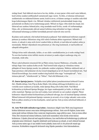 midagi head. Nad rääkisid oma kurva loo ära, öeldes, et noor parun võttis neid vastu lahkesti,
kuid seletas seadust umbkaudselt samamoodi nagu varem. Ta ütles, et talumaa mõisamaast
eraldamiseks on määratud kümme aastat, kuid ta arvas, et kümne aastaga ei suudeta seda tööd
kogu kubermangus lõpule viia. Mõisad võetakse mõõtmisele jaotuskondade kaupa ning
jaotuskondi on üheksa terve kubermangu peale. Mõisal on õigus võtta talult ära maad, mis
ületavad uue seaduse lubatud piire, ning asendada need liiviku, soode või turbamaadega.
Orjus, abi- ja kümnusmaks jäävad samuti kehtima ning mõisnikul on õigus vahetada
mõisamaad talumaaga ja ümber korraldada peresid vastavalt oma soovile.
Kuulates neid uudiseid, olid mehed ärritunud ja pahased. Nad süüdistasid mõlemat osapoolt
pettuses ja seaduse rikkumises ning olid valmis loobuma abiteo tegemisest. Mõned olid
mures, et saksad ei anna neile keisri seadust kätte ja ütlesid, et nad tahavad seadust salata ja
moonutada. Mehed väljendasid oma pettumust ja viha ning kuulutasid, et nad keelduvad
edaspidi abitegudest.
Talitaja üritas mehi rahustada, öeldes, et see oleks vastuhakkamine ja ei tooks midagi head.
Ta soovitas kuulata teiste tublide meeste arvamust ja saada selgust seadusega ning siis
otsustada, mida teha.
Pärast seda kohtumist otsustasid Jüri ja Päärn minna Juurust Mahtrasse, et kuulda, mida
talitaja Sepa Ants seaduse kohta arvab. Nad lootsid leida selgust ja võimaluse minna
pühapäeval Juuru õpetaja juurde, kes pidanuks seadust selgitama. Mahtras märkasid nad, et
Sepa peremees elab jõukamat elu kui teised talupidajad ja tal oli ilusasti korraldatud talu. Nad
liitusid koosolekuga, kus arutati seadust ning kuulsid sõnu nagu "waimupäevad", "teise
inimese päevad", "sõnnikuwedu" ja "lõikus". Nad olid üllatunud, et ka
15. Juuru õpetaja juures.: Nelipüha teisel pühal pärast jumalateenistust kohtusid Uuetoa
Jüri, Maidla talitaja Ants Piip ja Koka Madis Atla talitaja abilisega kirikukõrtsi ees, et
vestelda uuest seadusest ja kuulda, mida õpetaja Berg selle kohta ütleb. Nad läksid
kirikumõisa ja kohtusid õpetaja Bergiga, kes luges seadusepunkti ja leidis, et abitegu ei ole
selles mainitud. Õpetaja soovitas neil oodata, kuni mõisnik ise uut seadust selgitab. Pärast
kohtumist väljusid mehed kirikumõisast ja kohtusid rahvaga, kes oli kuulnud õpetaja seletust.
Mõned inimesed olid pettunud õpetaja vastustes ja arvasid, et ta ei julge saksade vastu seista.
Rahvas jätkas arutelu ja levitas kuulujutte, samal ajal kui Ants ja tema seltsilised lahkusid, et
koju minna.
16. Ants Welt käib mõisaherraga kohut.: Jutustuses räägib Ants Welt oma kogemusest
kohtus käimisest seoses oma naise töötingimustega mõisas. Ants soovib õiglust, kuna tema
naine peab mõisas töötama ilma vastavate tingimusteta, nagu põld ja saun. Ants ja tema sõber
Tõnu Jüri otsustavad minna kohtusse, kuid neid suunatakse mitu korda erinevatesse
kohtutesse. Lõpuks jõuavad nad aagrehi-kohtusse, kus nad kohtuvad kohtuherraga ja püüavad
selgitada naise tööolusid. Aagreht süüdistab neid laiskuses ja nõuab, et neil oleksid loomad.
Ants ja tema naine aga ei saa endale loomi pidada, kuna neil ei ole piisavalt maad ega
ressursse. Kohtuhärra reageerib ärritunult ning lõpuks pannakse Ants käeraudadesse.
 