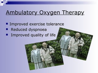 Ambulatory Oxygen Therapy




Improved exercise tolerance
Reduced dyspnoea
Improved quality of life

 