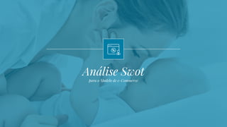 Análise Swot
para o Modelo de e-Commerce
 