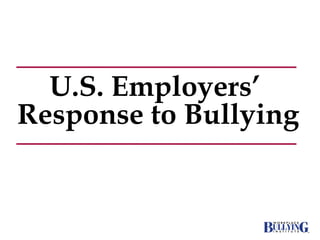 U.S. Employers’  Response to Bullying 
