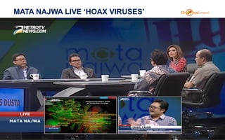 MATA NAJWA LIVE ‘HOAX VIRUSES’
3
confidential
 