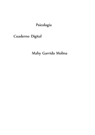 Psicología
Cuaderno Digital
Mahy Garrido Molina
 