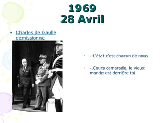 1969 28 Avril Charles de Gaulle démissionne .-L'état c'est chacun de nous . -.Cours camarade, le vieux monde est derrière toi  