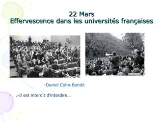 22 Mars Effervescence dans les universités françaises .-Il est interdit d'interdire… Daniel Cohn-Bendit 