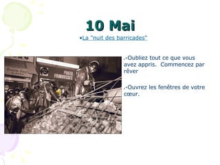 10 Mai .-Oubliez tout ce que vous avez appris.  Commencez par rêver  .-Ouvrez les fenêtres de votre cœur. La "nuit des barricades"   