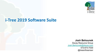 i-Tree is a
Cooperative
Initiative among
i-Tree 2019 Software Suite
Josh Behounek
Davey Resource Group
Josh.Behounek@davey.com
573-673-7530
@treesrtheanswr
 