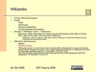Wikipedia





Teil der Wikimedia-Projekte
Projekt
– Inhalt
– Werkzeuge
– Software (MediaWiki)
– Anschlußprojekte (Sema...