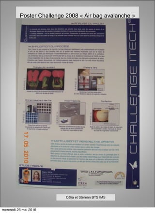 Poster Challenge 2008 « Air bag avalanche »




                           Célia et Stérenn BTS IMS


mercredi 26 mai 2010
 