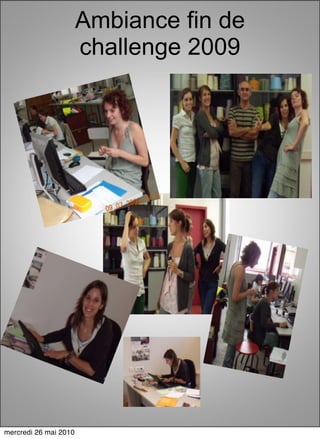 Ambiance fin de
                       challenge 2009




mercredi 26 mai 2010
 