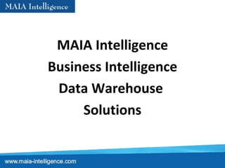 MAIA Intelligence Business Intelligence Data Warehouse  Solutions 