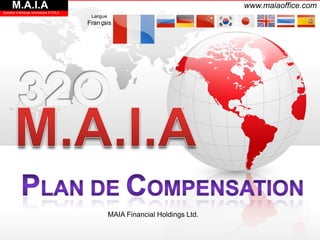 M.A.I.A
Système d'échange commercial ETOILE
                                                                               www.maiaoffice.com
                                       Langue
                                      Français




                                                MAIA Financial Holdings Ltd.
 