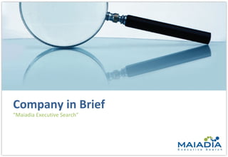 Company in Brief “ Maiadia Executive Search”  