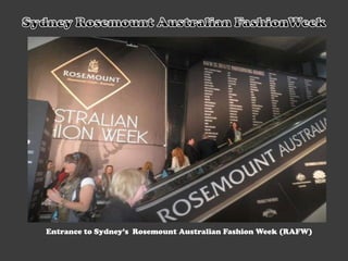 Sydney Rosemount Australian FashionWeek Entrance to Sydney’s  Rosemount Australian Fashion Week (RAFW)  