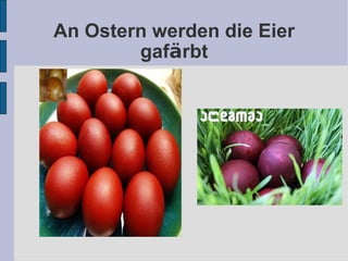 An Ostern werden die Eier gaf ä rbt
