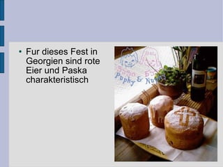 Fur dieses Fest in Georgien sind rote Eier und Paska charakteristisch