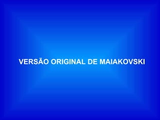 VERSÃO ORIGINAL DE MAIAKOVSKI 