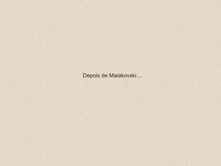 Depois de Maiakovski… 