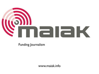 Funding Journalism




             www.maiak.info
 