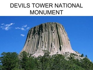 DEVILS TOWER NATIONAL
MONUMENT
 