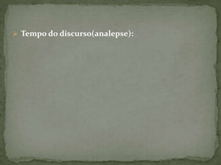  Tempo do discurso(analepse):
 