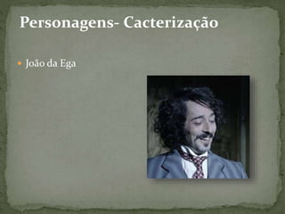 Personagens- Cacterização
 João da Ega
 
