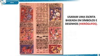 USARAM UMA ESCRITA
BASEADA EM SÍMBOLOS E
DESENHOS (HIERÓGLIFOS).
13
 