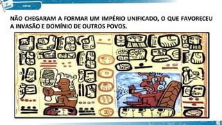 NÃO CHEGARAM A FORMAR UM IMPÉRIO UNIFICADO, O QUE FAVORECEU
A INVASÃO E DOMÍNIO DE OUTROS POVOS.
15
 