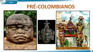 PRÉ-COLOMBIANOS
3
 
