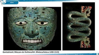 Quetzalcaotl, Máscara de Xiuhtecuhtli. Mixteca/Asteca 1200-1519)
31
 