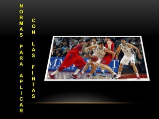 N
O
R
M
A
S
P
A
R
A
A
P
L
I
C
A
R
C
O
N
L
A
S
F
I
N
T
A
S
 