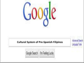 Cultural System of Pre-Spanish Filipinos
 