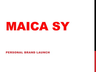 MAICA SY
PERSONAL BRAND LAUNCH
 