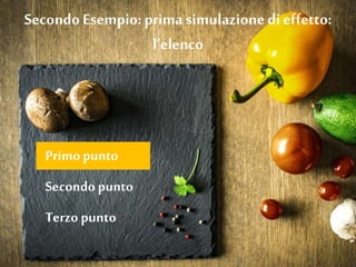 SecondoEsempio: prima simulazionedi effetto:
l’elenco
Primopunto
Secondopunto
Terzo punto