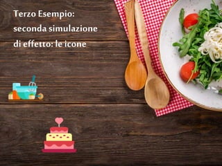 Terzo Esempio:
secondasimulazione
di effetto: le icone