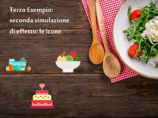 Terzo Esempio:
secondasimulazione
di effetto: le icone
