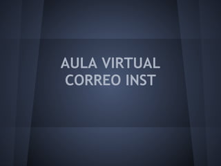 AULA VIRTUAL
CORREO INST
 
