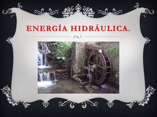 ENERGÍA HIDRÁULICA.
 