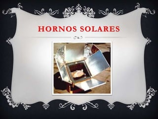 HORNOS SOLARES
 