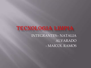 INTEGRANTES:- NATALIA
ALVARADO
- MAICOL RAMOS

 