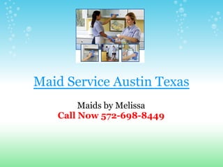 Maid Service Austin Texas
        Maids by Melissa
   Call Now 572-698-8449
 