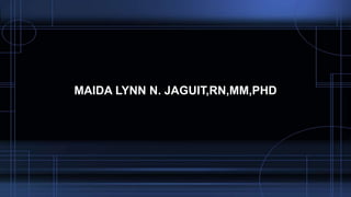 MAIDA LYNN N. JAGUIT,RN,MM,PHD
 
