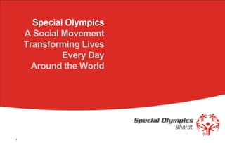 Special Olympics
    A Social Movement
    Transforming Lives
             Every Day
      Around the World




1
 