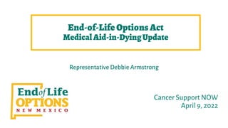 End-of-Life OptionsAct
MedicalAid-in-DyingUpdate
Representative Debbie Armstrong
 