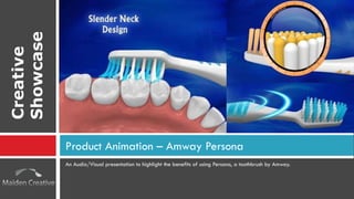 An Audio/Visual presentation to highlight the benefits of using Persona, a toothbrush by Amway. Product Animation – Amway Persona Creative Showcase 