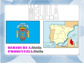 HIRIBURUA:Melilla
PROBINTZIA:Melilla

 