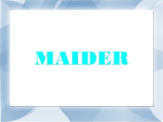 MAIDER

 