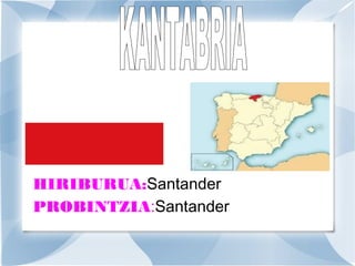 HIRIBURUA:Santander
PROBINTZIA:Santander

 