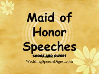 Maid of Honor Speeches Short and Sweet Presented by WeddingSpeechDigest.com 